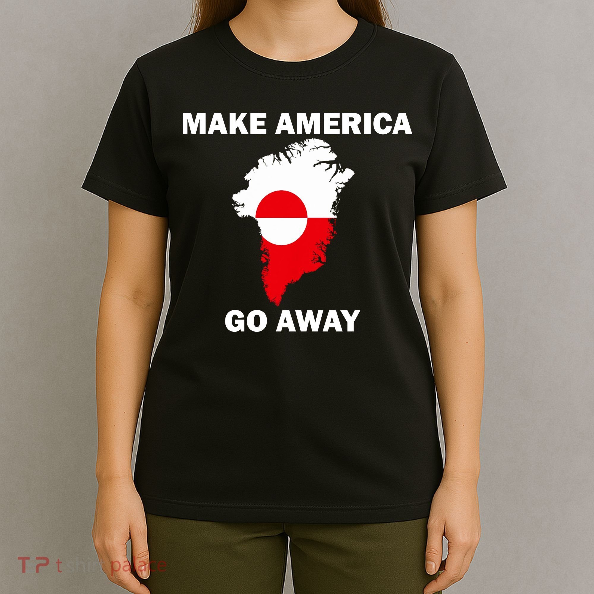 Make America Go Away Greenland Policy Political Statement T-Shirt