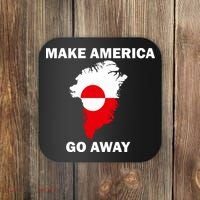 Make America Go Away Greenland Policy Political Statement Coaster thumb 0
