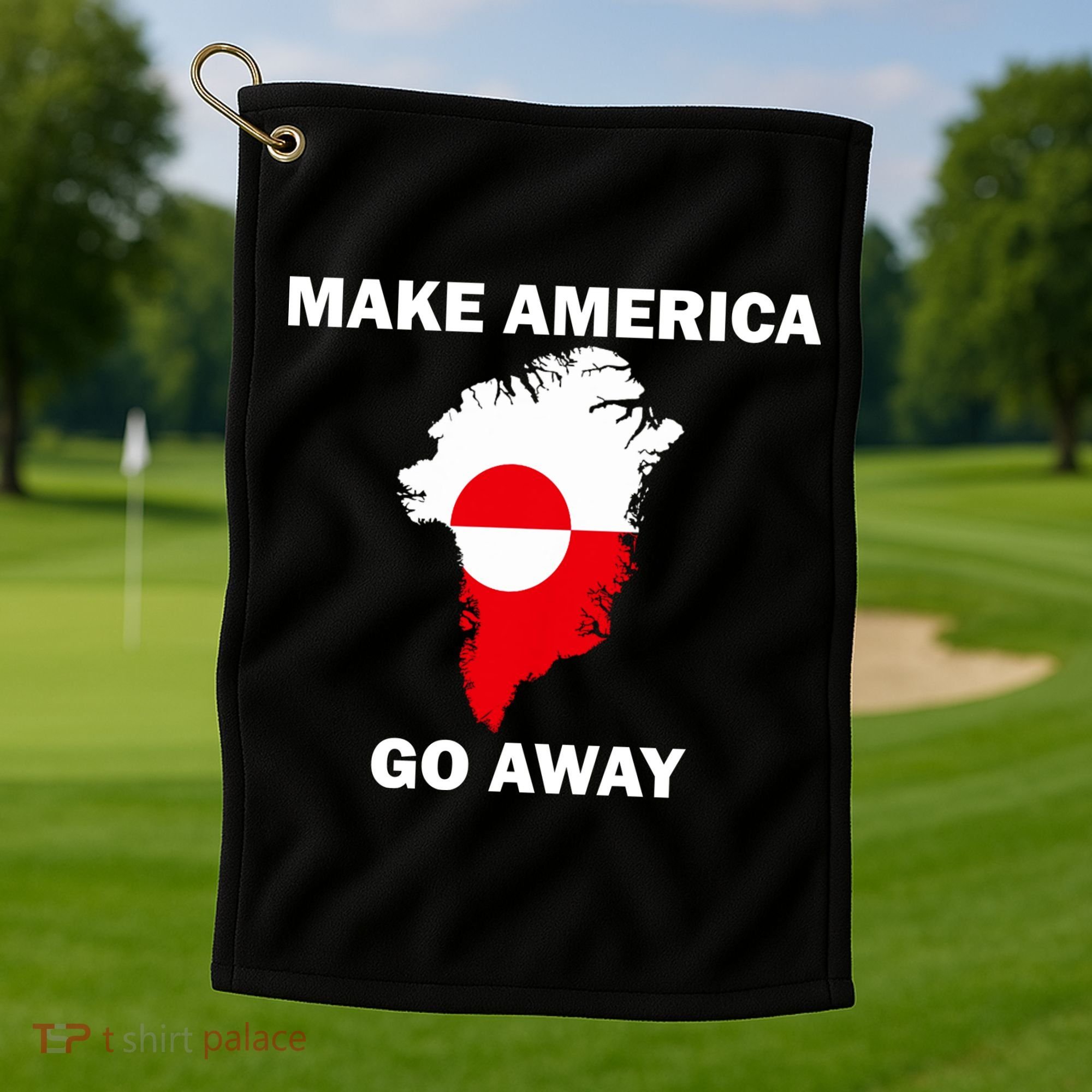 Make America Go Away Greenland Policy Political Statement Golf Towel