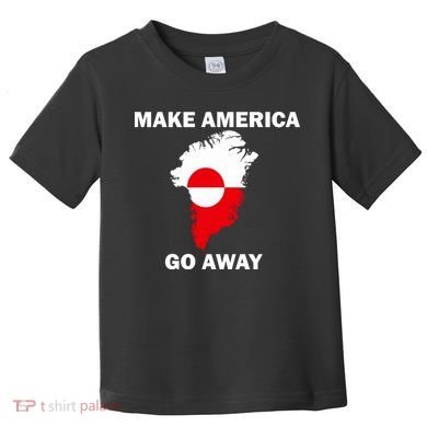Make America Go Away Greenland Policy Political Statement Toddler T-Shirt