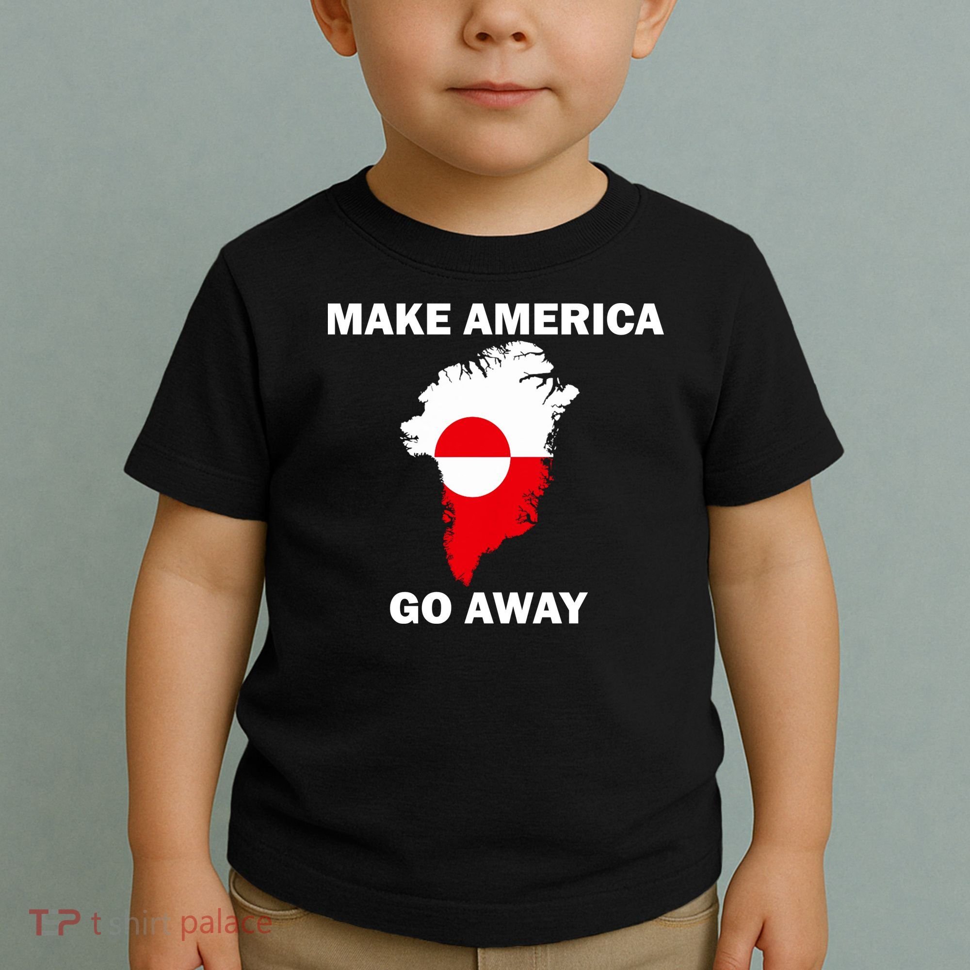 Make America Go Away Greenland Policy Political Statement Toddler T-Shirt