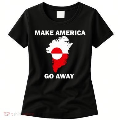 Make America Go Away Greenland Policy Political Statement Women's T-Shirt