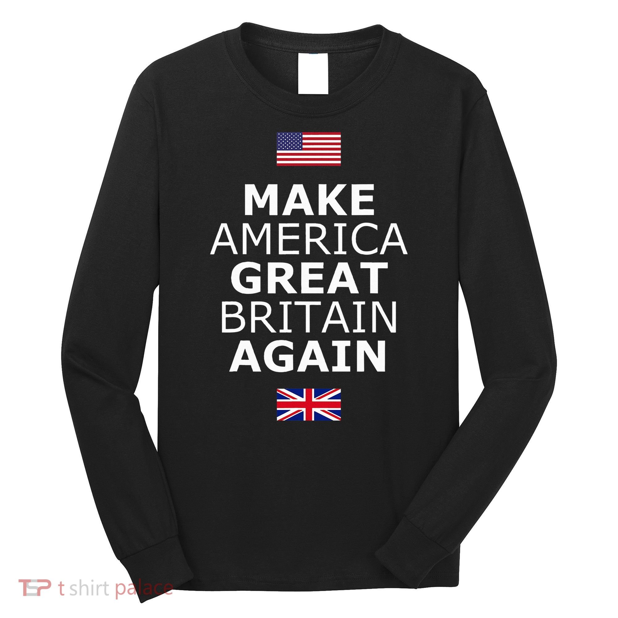 Make America Great Britain Again W Flags Long Sleeve Shirt