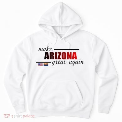 Make Arizona Great Again Hoodie