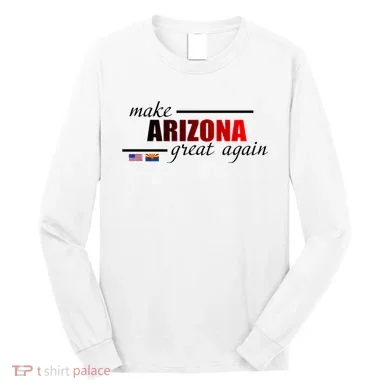 Make Arizona Great Again Long Sleeve Shirt