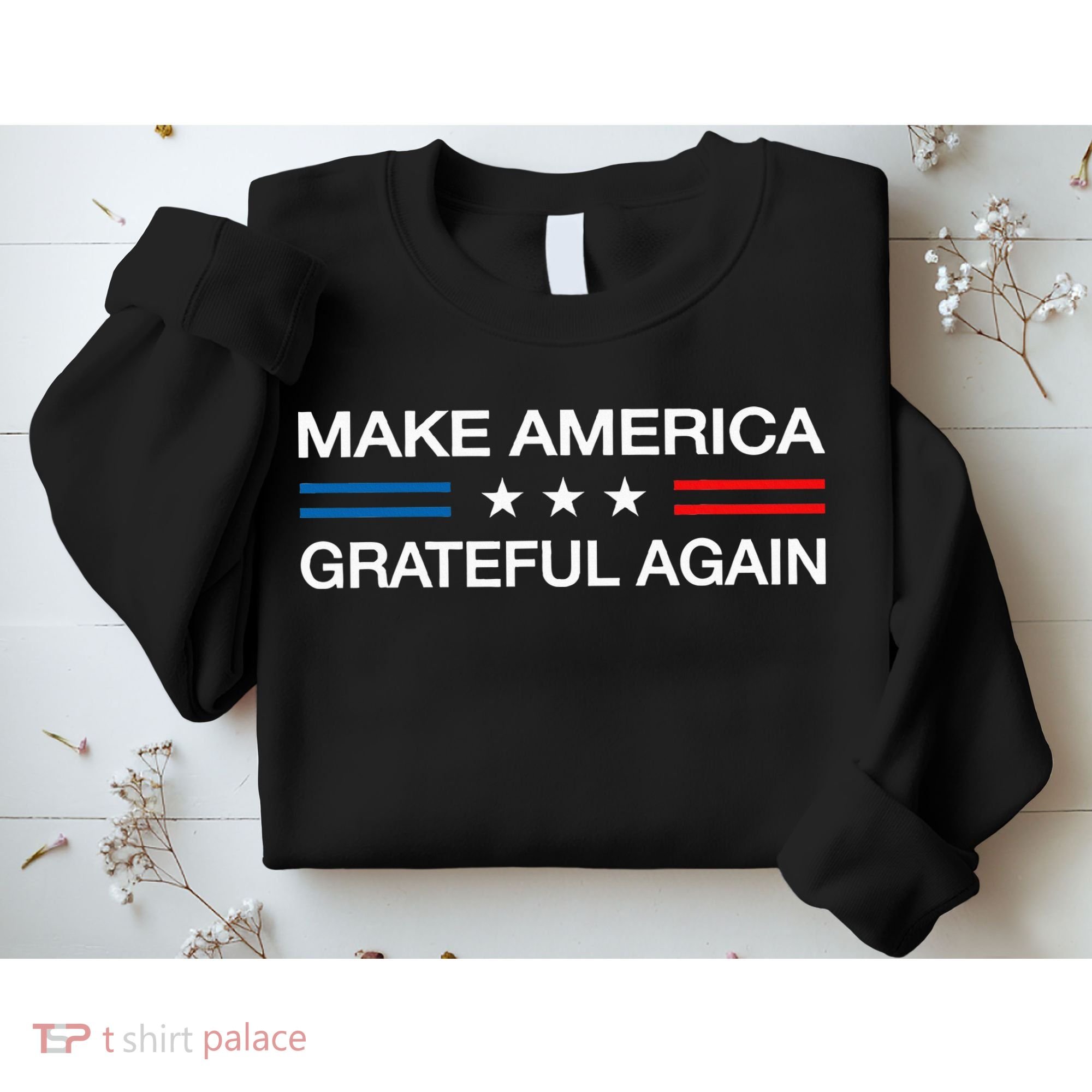 Make America Grateful Again Funny Patriotic Thanksgiving Usa Sweatshirt