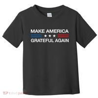 Make America Grateful Again Funny Patriotic Thanksgiving Usa Toddler T-Shirt thumb 0