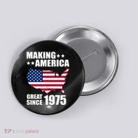 Making America Great Since 1975 Birthday Button thumb 0