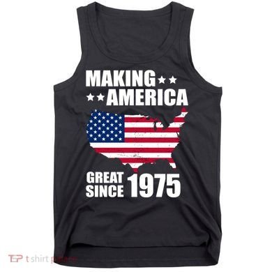 Making America Great Since 1975 Birthday Tank Top