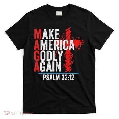 Make America Godly Again Psalm 33 12 T-Shirt