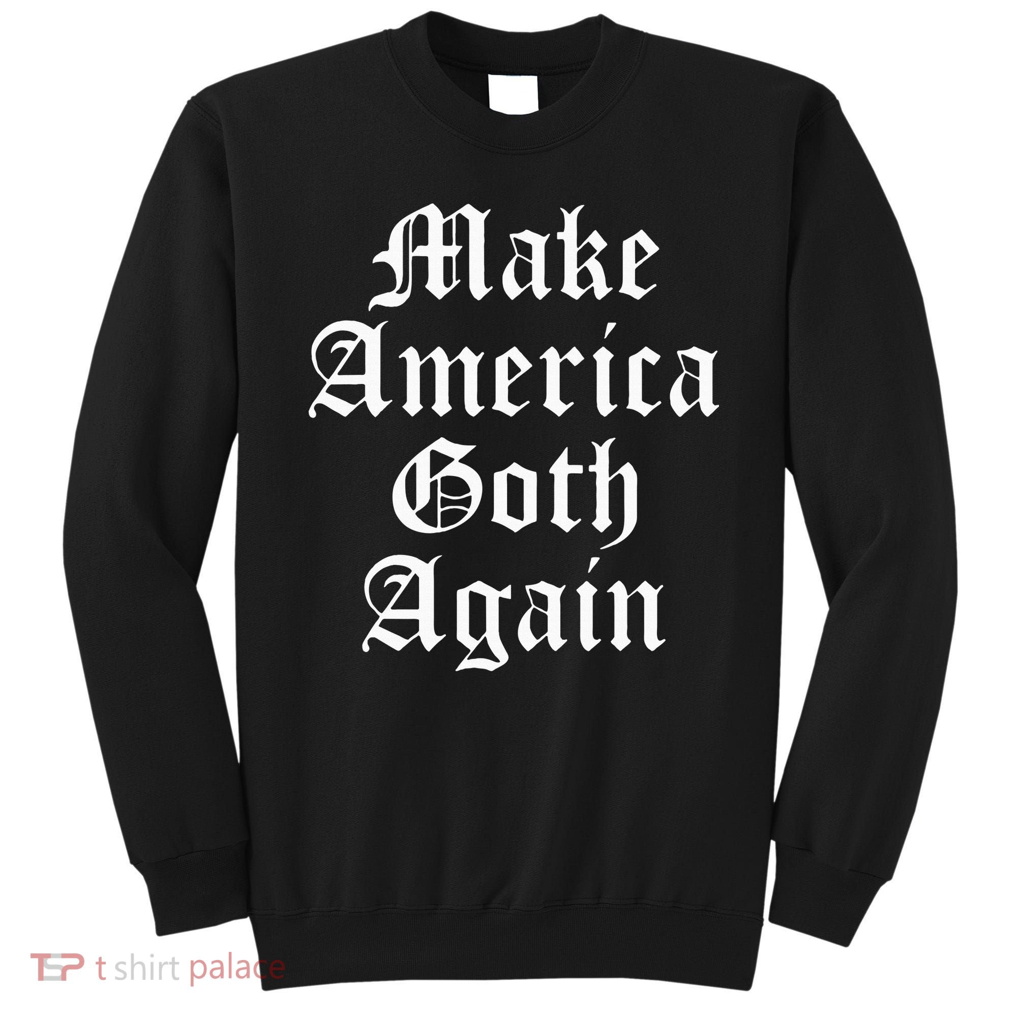 Make America Goth Again Apparel Sweatshirt