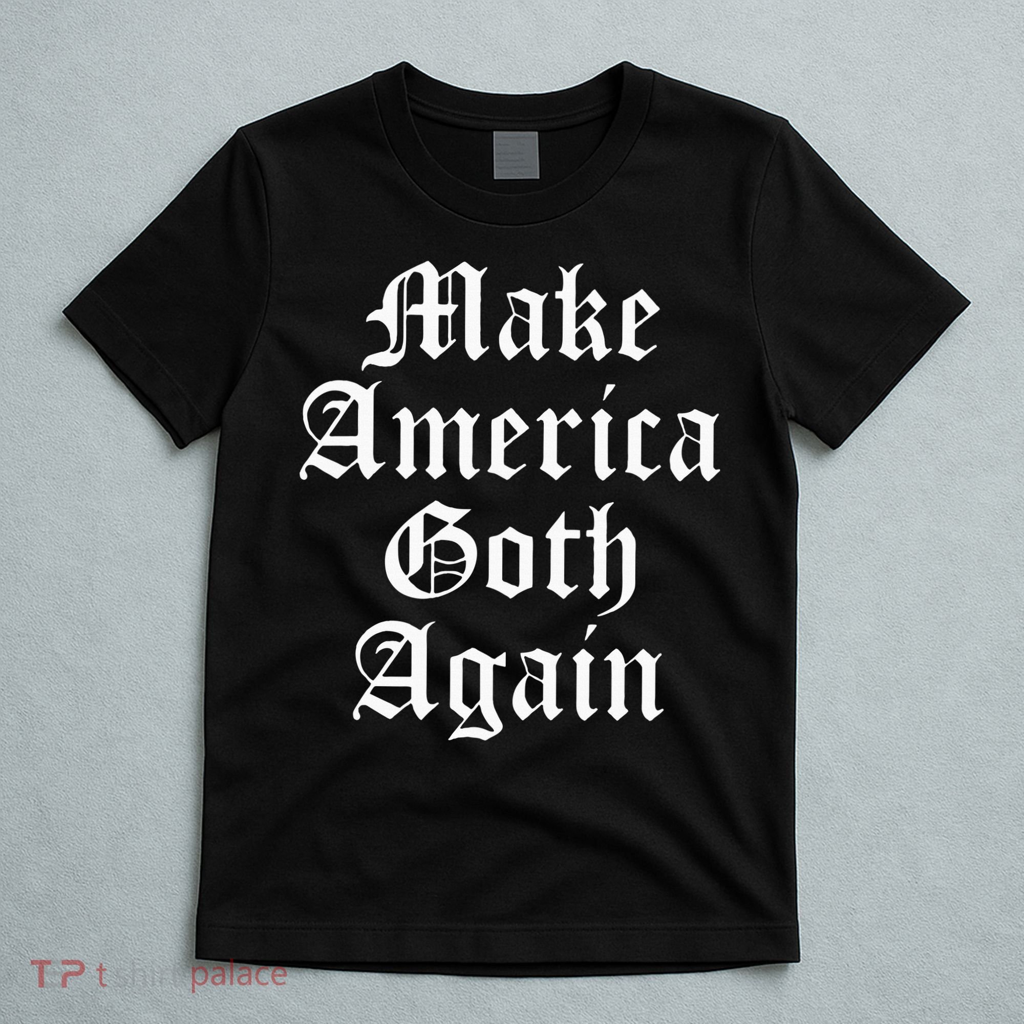 Make America Goth Again Apparel T-Shirt