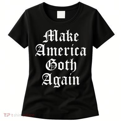 Make America Goth Again Apparel Women's T-Shirt