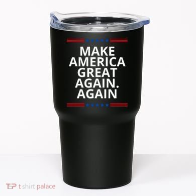 Make America Great Again. Again Tumbler