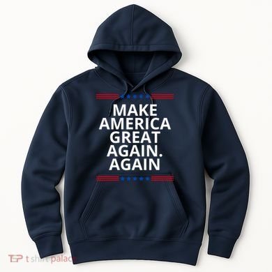 Make America Great Again. Again Hoodie