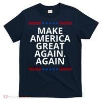 Make America Great Again. Again T-Shirt thumb 0