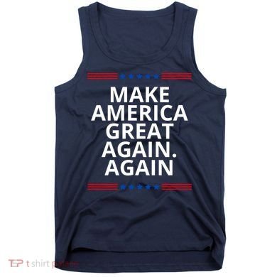 Make America Great Again. Again Tank Top