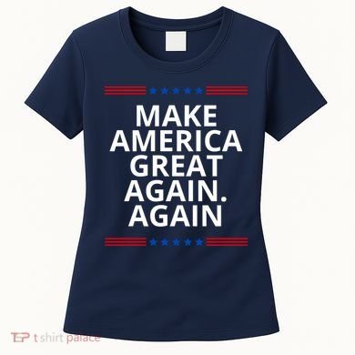 Make America Great Again. Again Women's T-Shirt