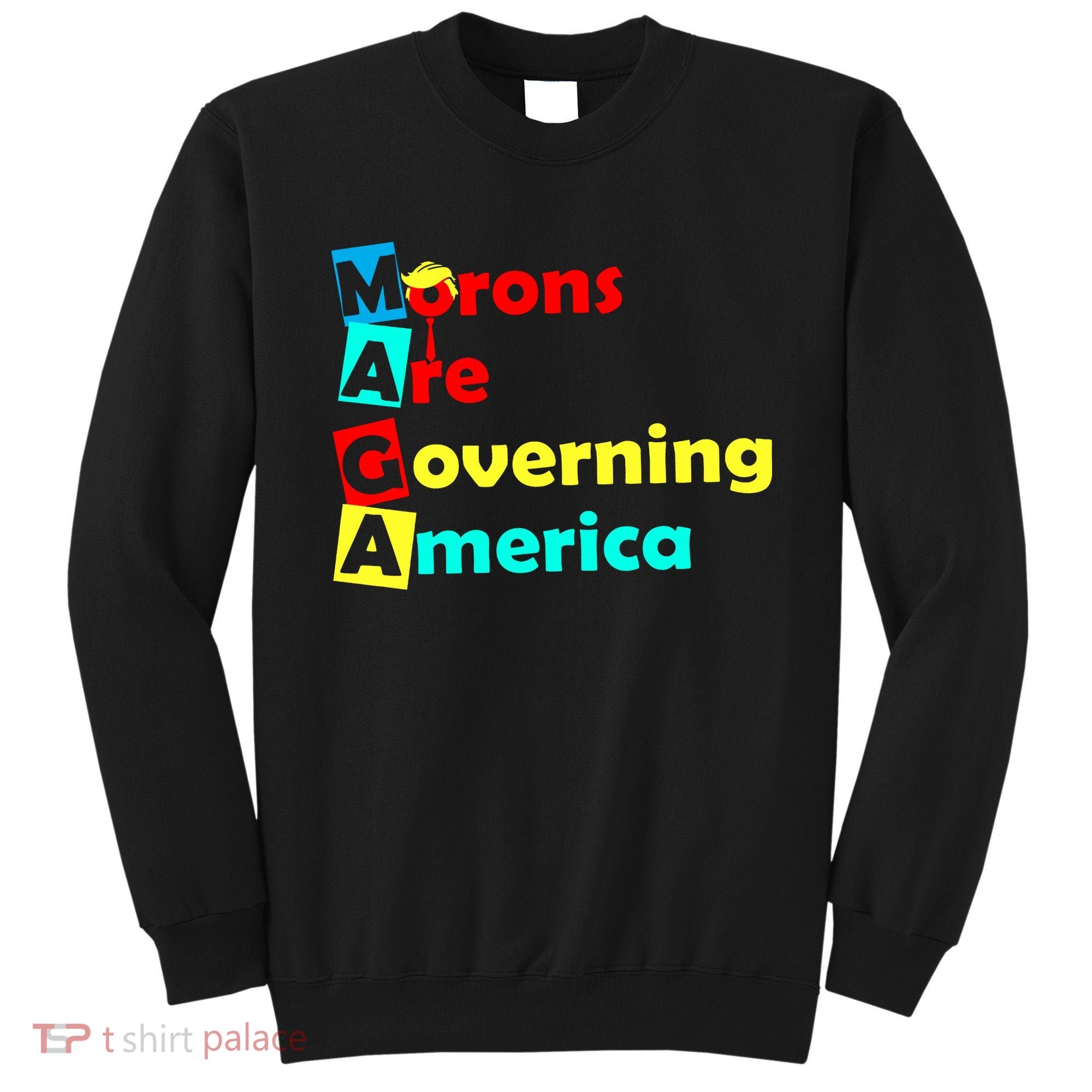 Morons Are Governing America Sweatshirt