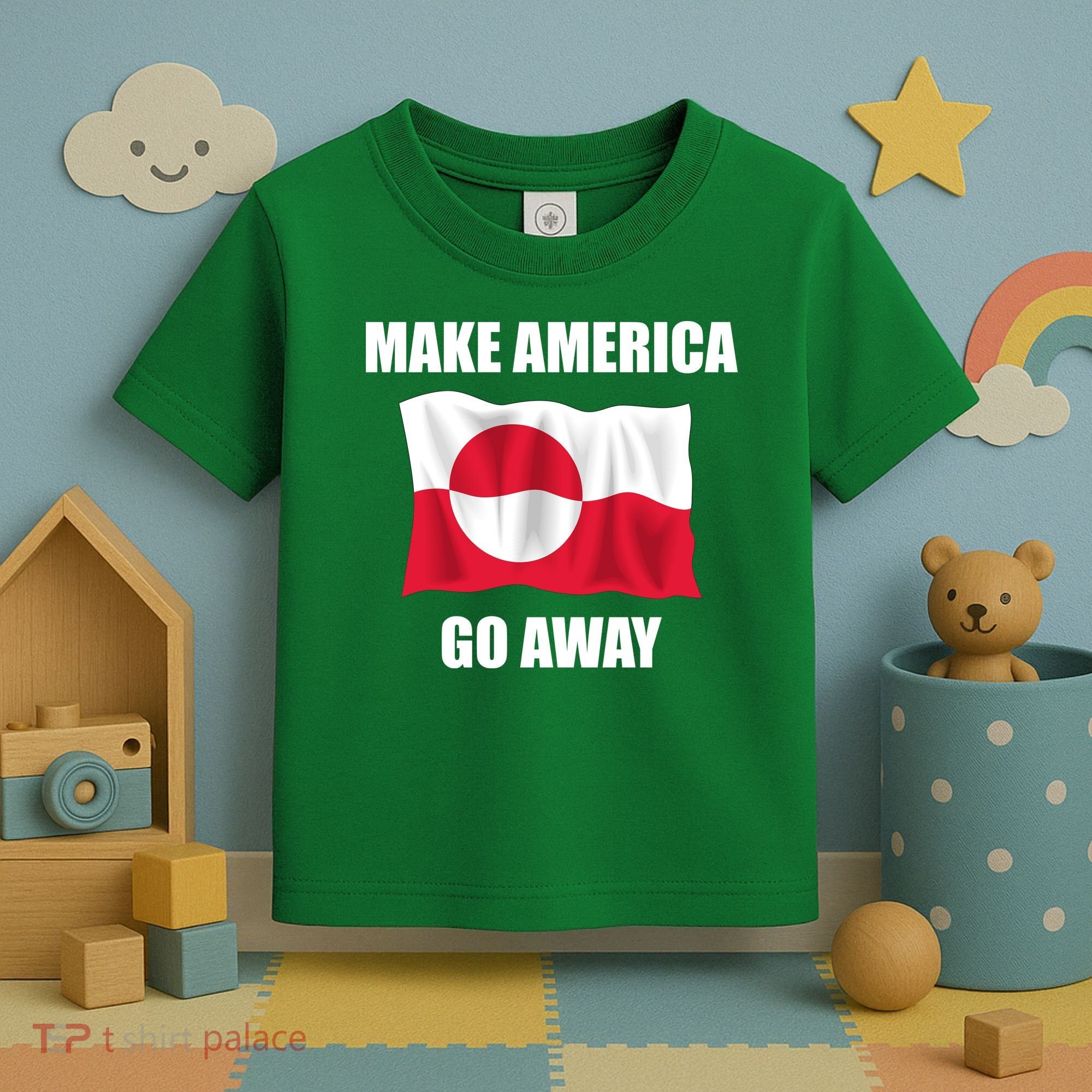 Make America Go Away Greenland Flag Anti Trump Toddler T-Shirt