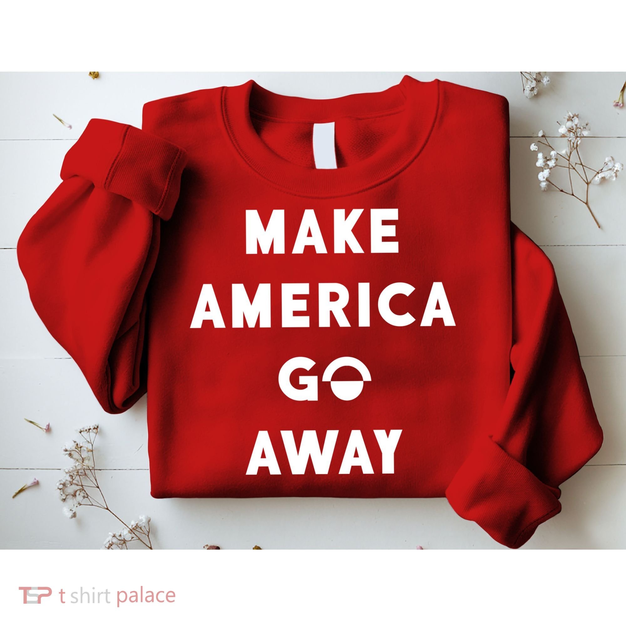 Make America Go Away Sweatshirt