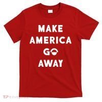 Make America Go Away T-Shirt thumb 0