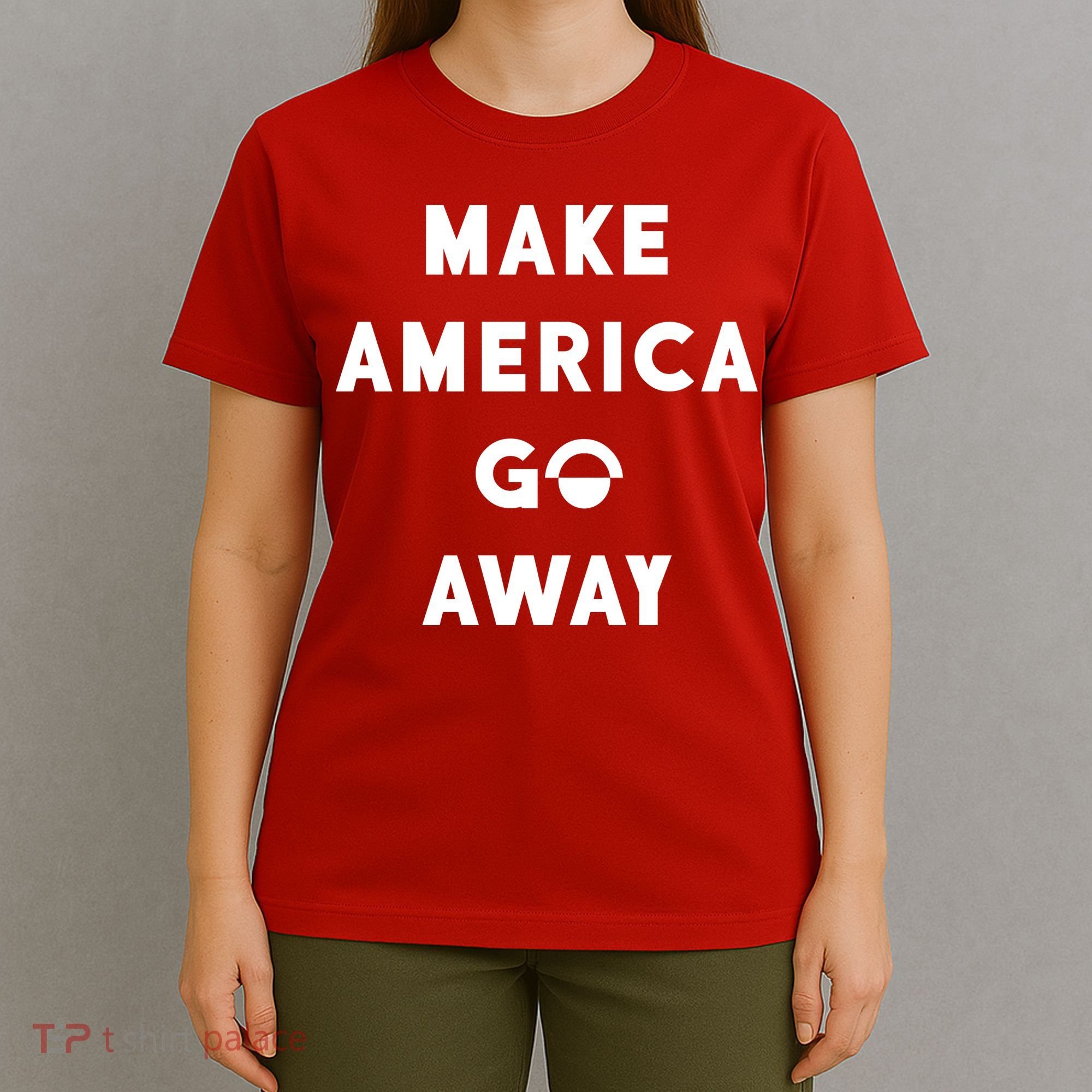 Make America Go Away T-Shirt