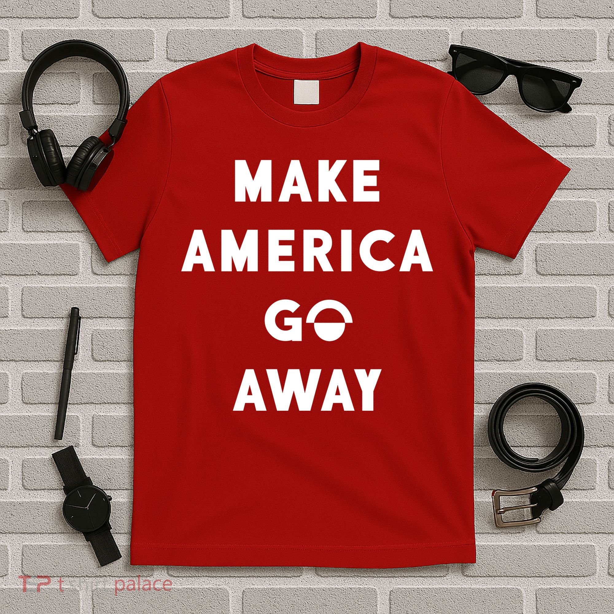 Make America Go Away T-Shirt