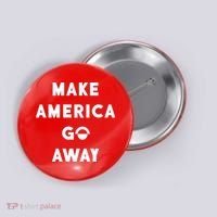 Make America Go Away Button thumb 0