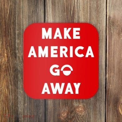Make America Go Away Coaster