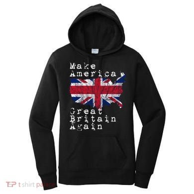 Make America Great Britain Again Funny Gift For Brits Gift Women's Hoodie