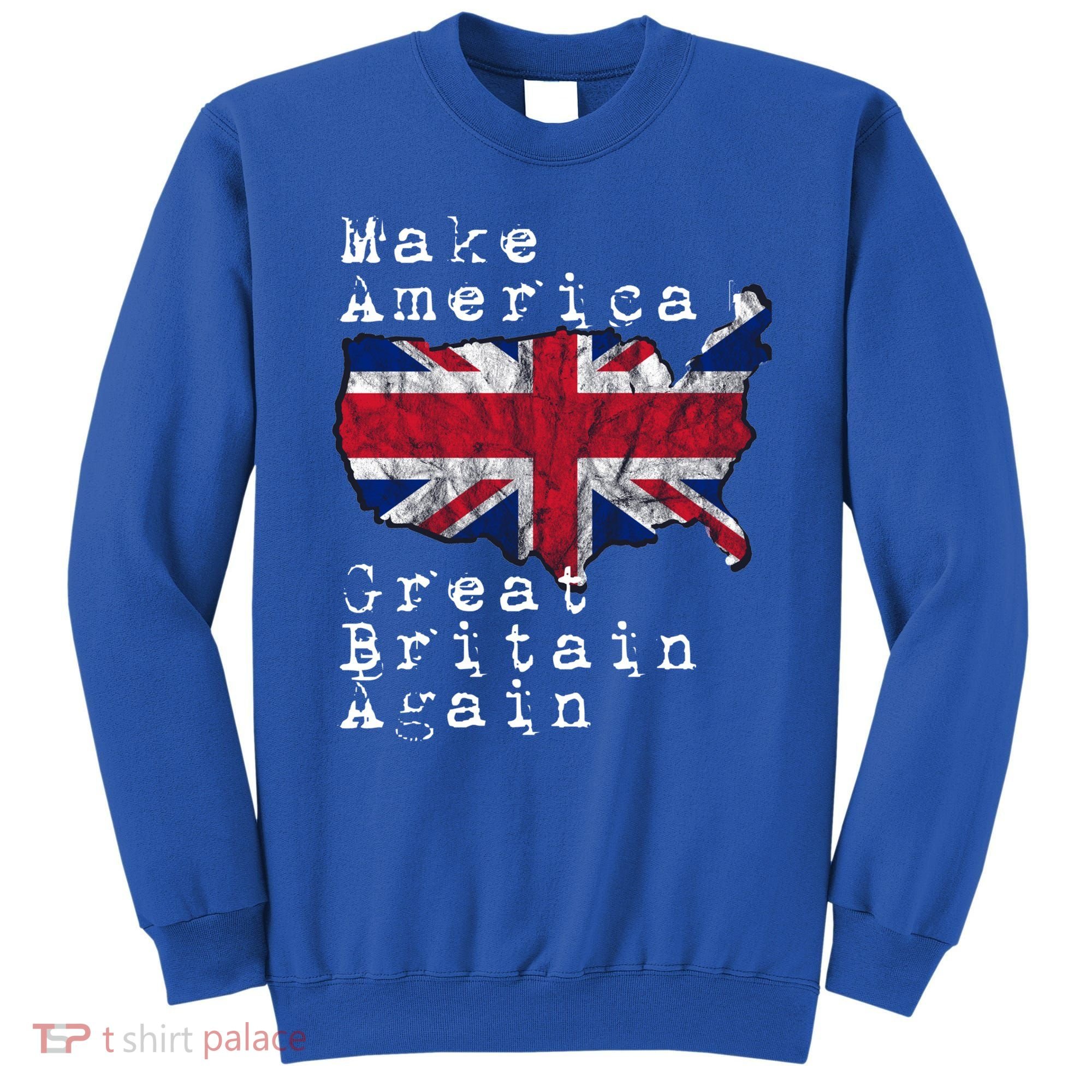 Make America Great Britain Again Funny Gift For Brits Gift Sweatshirt