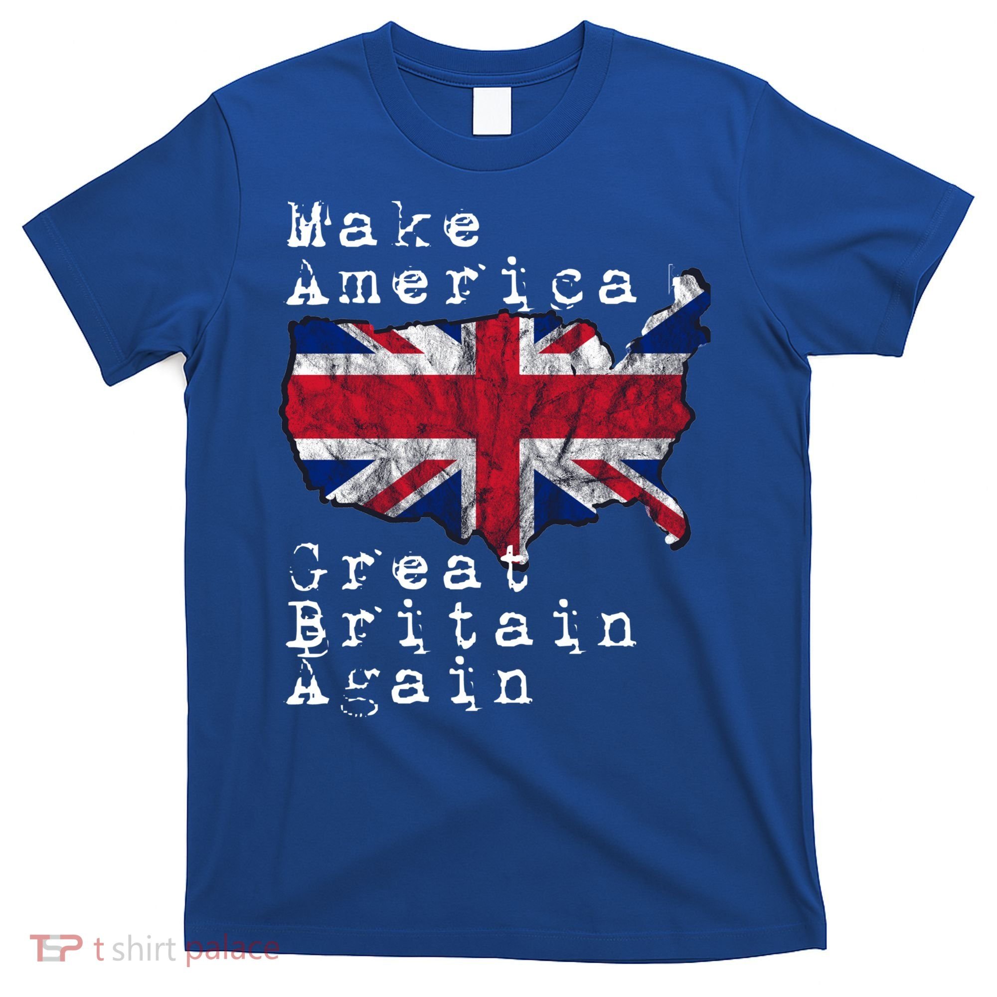 Make America Great Britain Again Funny Gift For Brits Gift T-Shirt