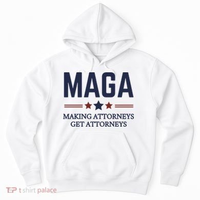 Making Attorneys Get Attorneys Maga Hoodie
