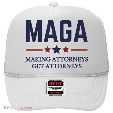 Making Attorneys Get Attorneys Maga Hat