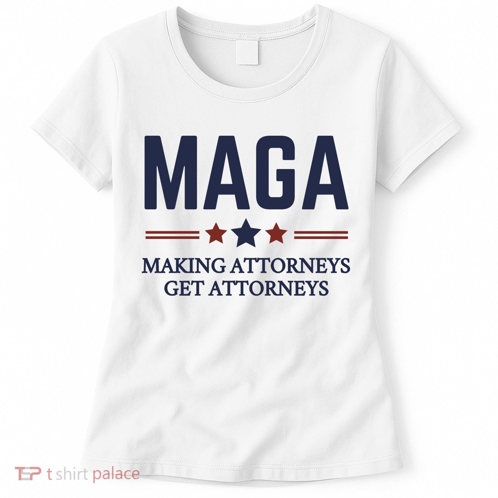 Making Attorneys Get Attorneys Maga Women's T-Shirt