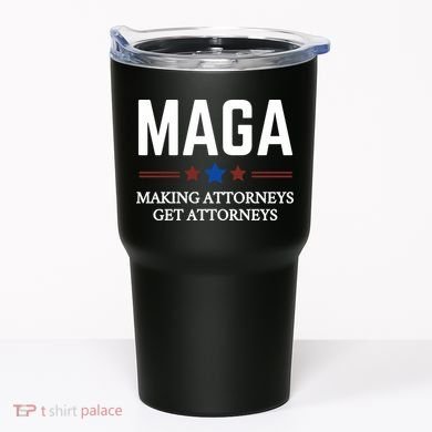 Making Attorneys Get Attorneys Maga Tumbler