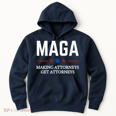 Making Attorneys Get Attorneys Maga Hoodie