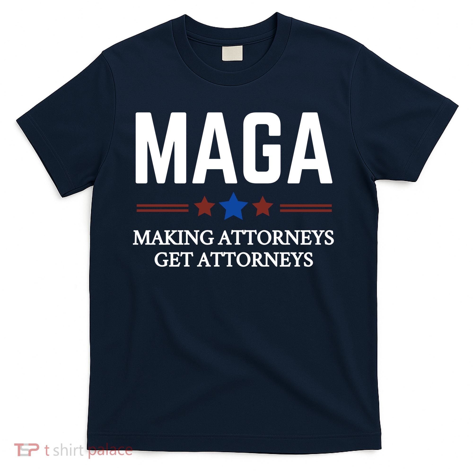 Making Attorneys Get Attorneys Maga T-Shirt