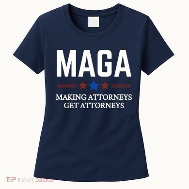 Making Attorneys Get Attorneys Maga Women's T-Shirt