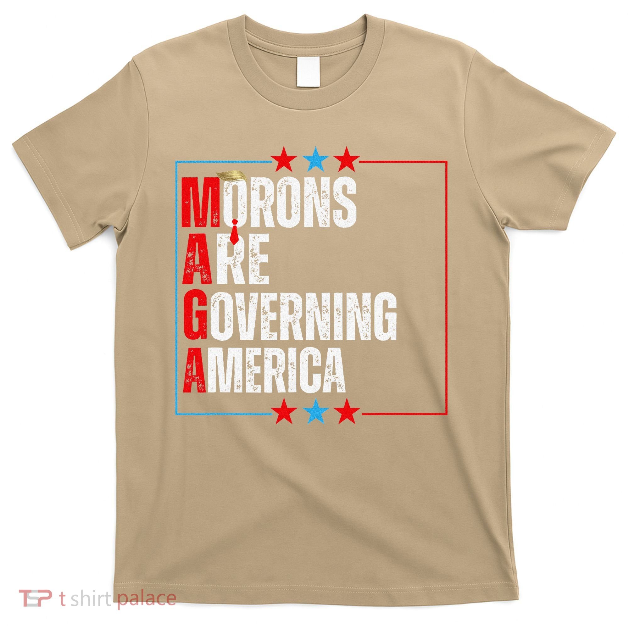 Morons Are Governing America Anti Trump Political T-Shirt