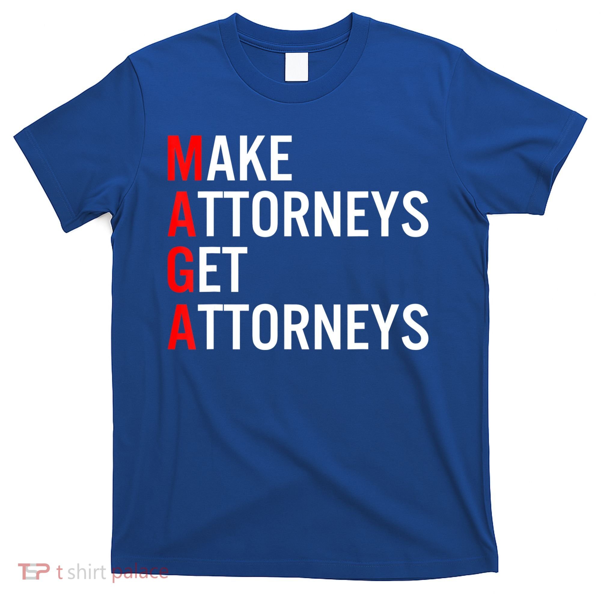 Make Attorneys Get Attorneys MAGA T-Shirt