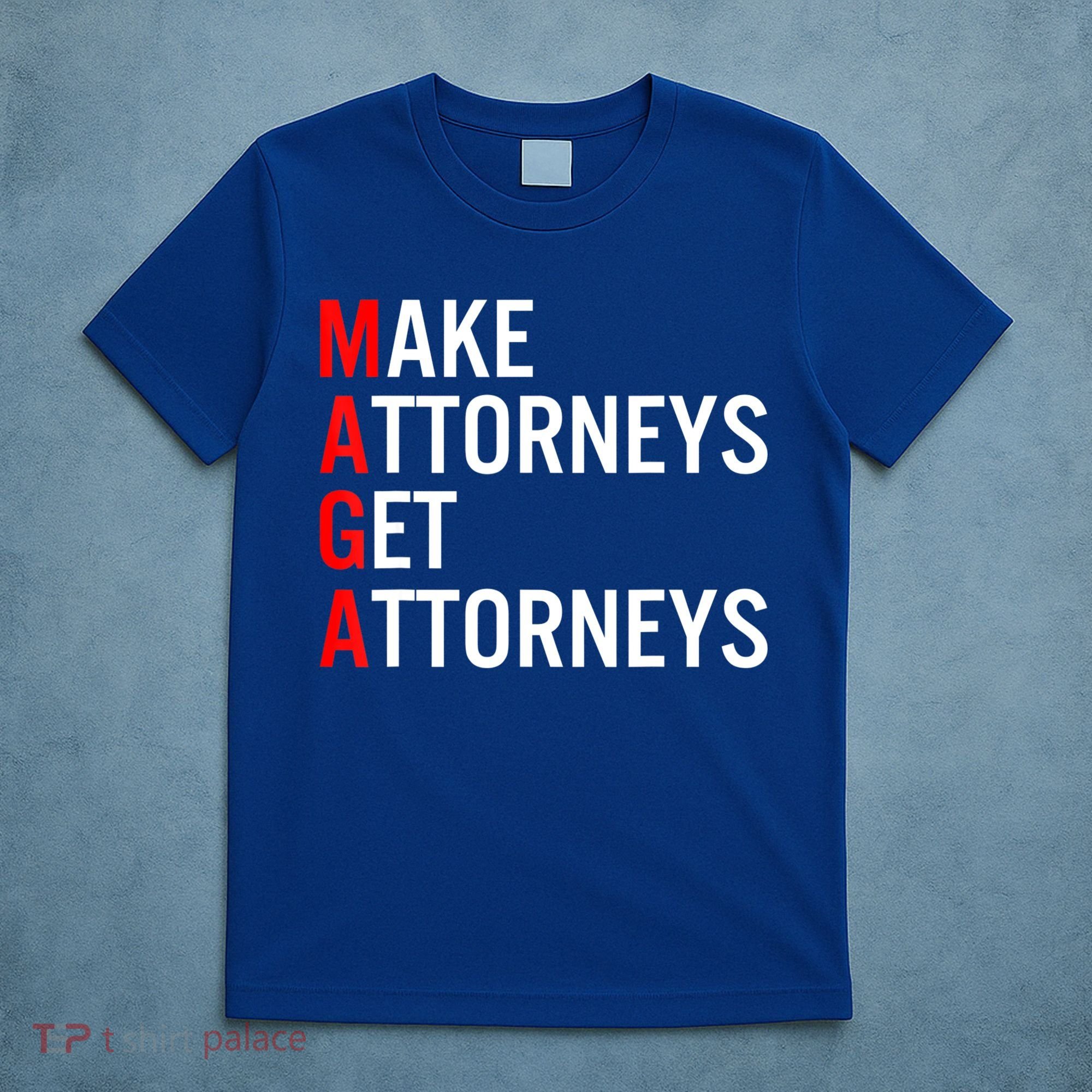 Make Attorneys Get Attorneys MAGA T-Shirt
