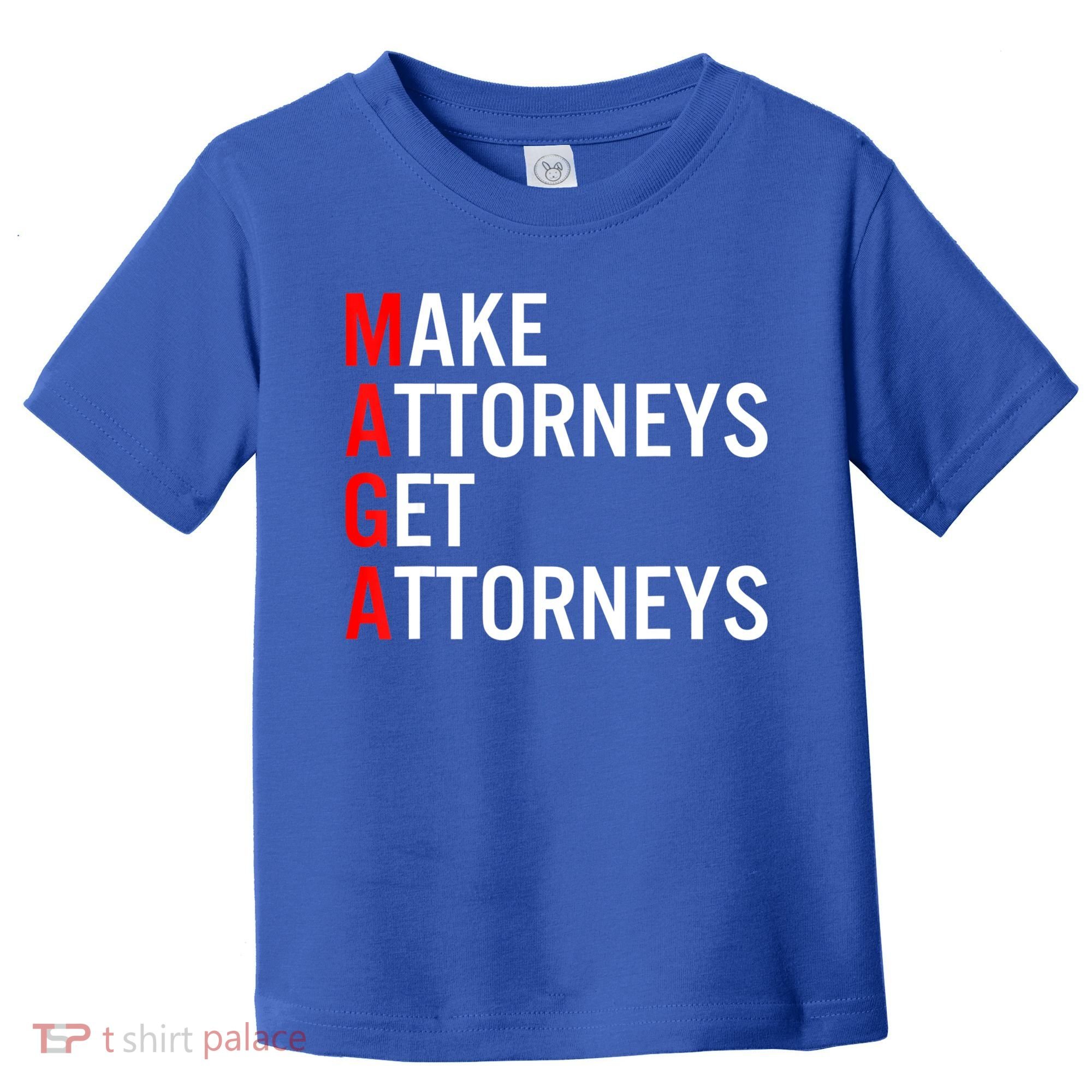 Make Attorneys Get Attorneys MAGA Toddler T-Shirt