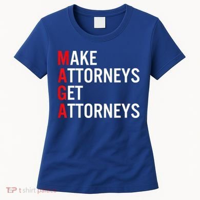 Make Attorneys Get Attorneys MAGA Women's T-Shirt