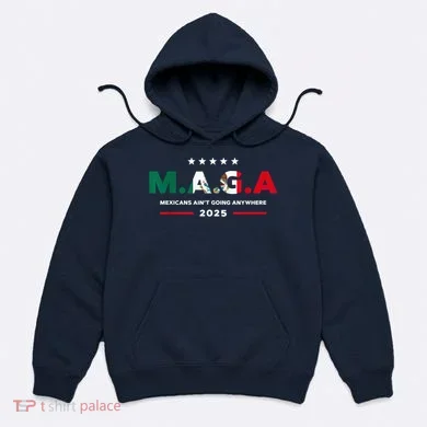 Mexicans AinT Going Anywhere Hoodie