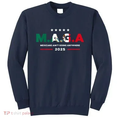 Mexicans AinT Going Anywhere Sweatshirt