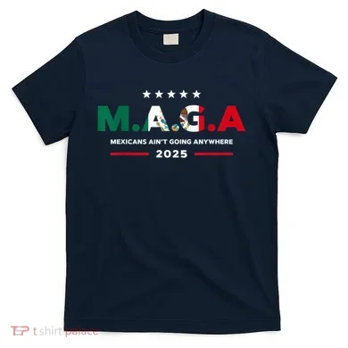Mexicans AinT Going Anywhere T-Shirt