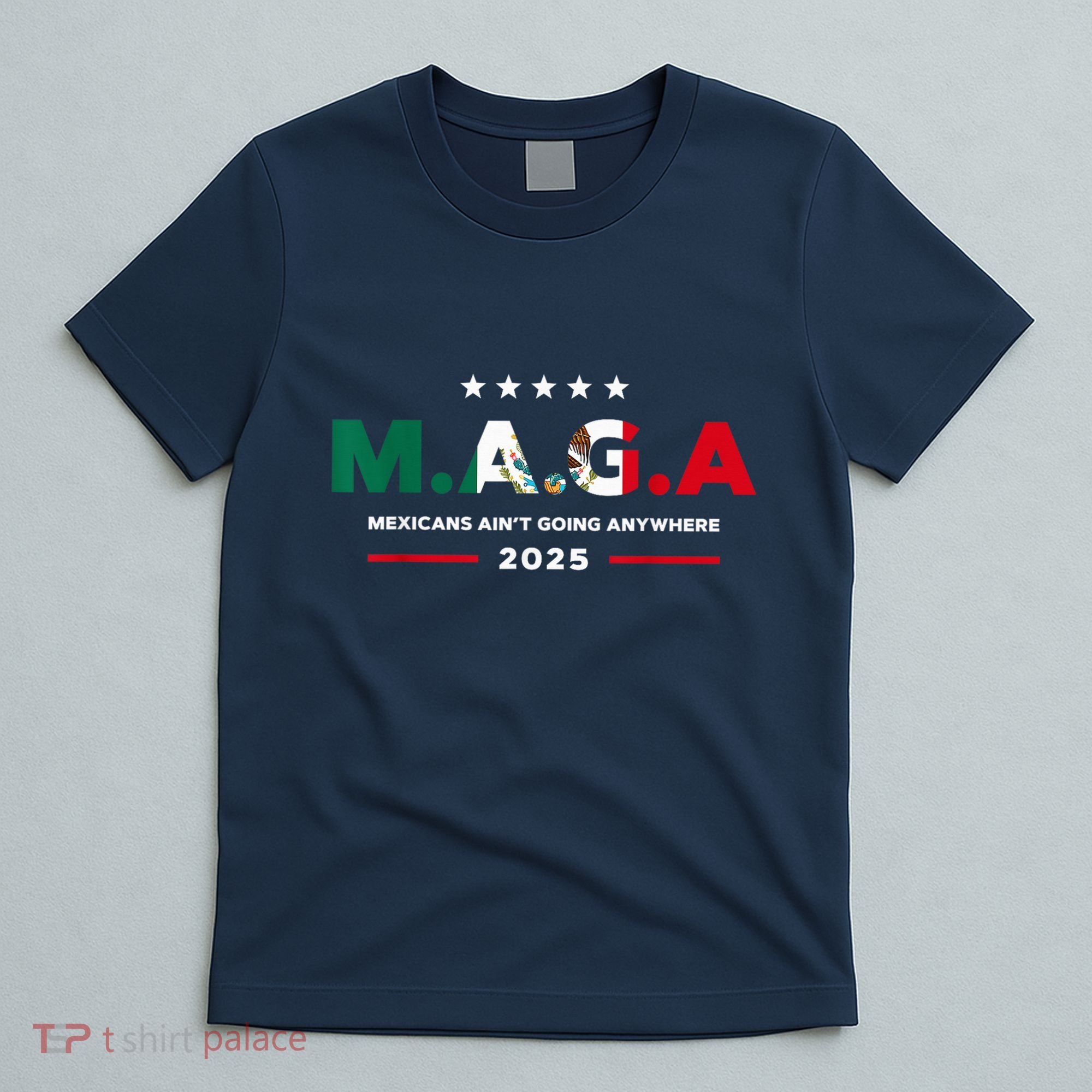 Mexicans AinT Going Anywhere T-Shirt