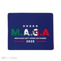 Mexicans AinT Going Anywhere Mousepad thumb 0